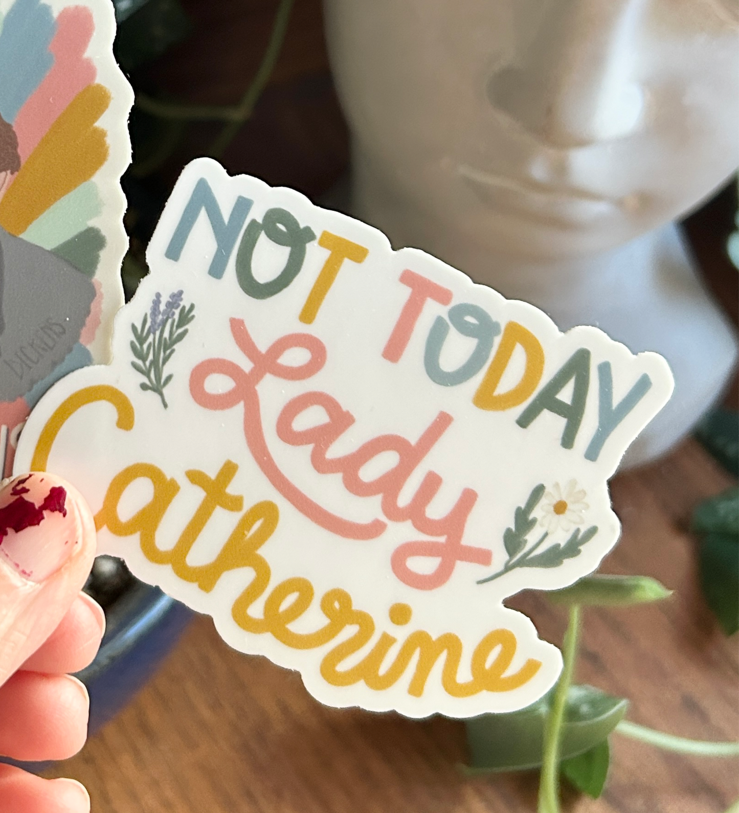 Not Today Lady Catherine // Vinyl Sticker