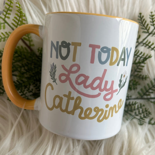 Not Today Lady Catherine Mug // 11 oz.