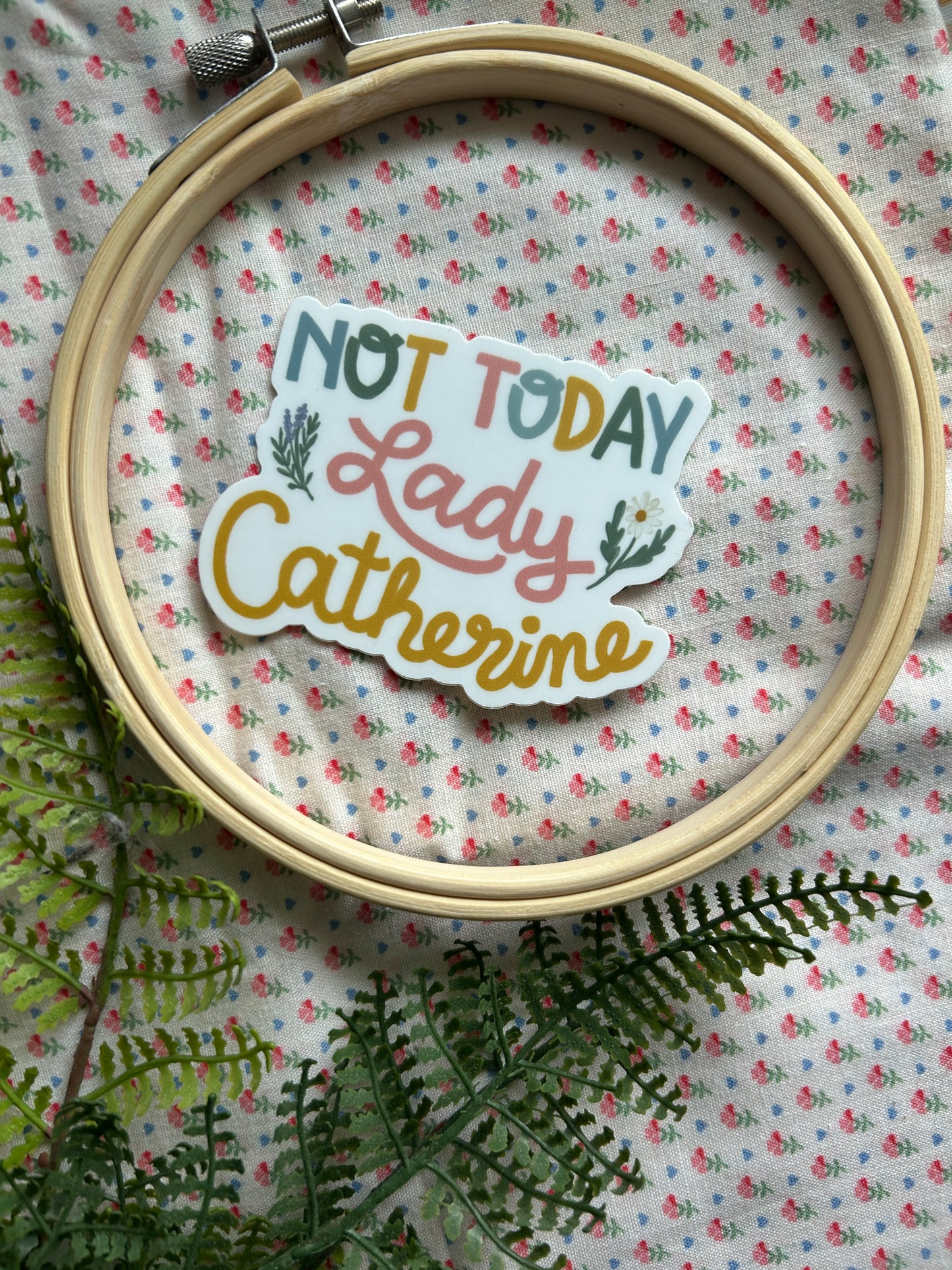 Not Today Lady Catherine // Vinyl Sticker